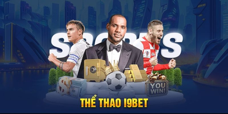 Thể thao I9BET thanh toán thưởng siêu tốc