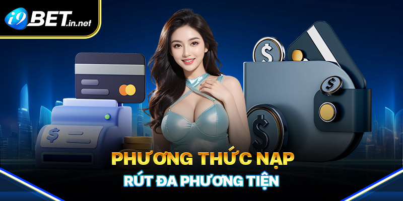 Phương thức nạp/rút tiền đa phương tiện